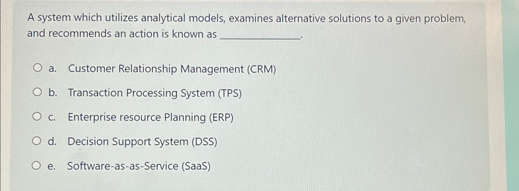  A system which utilizes analytical models, examines alternative solutions to a