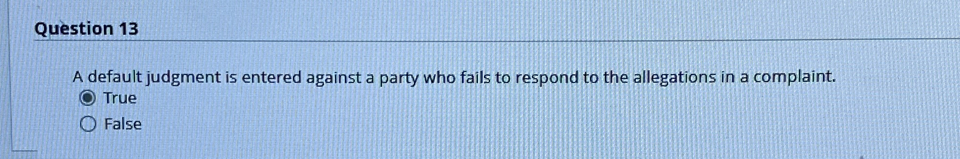  Question 13 A default judgment is entered against a party who