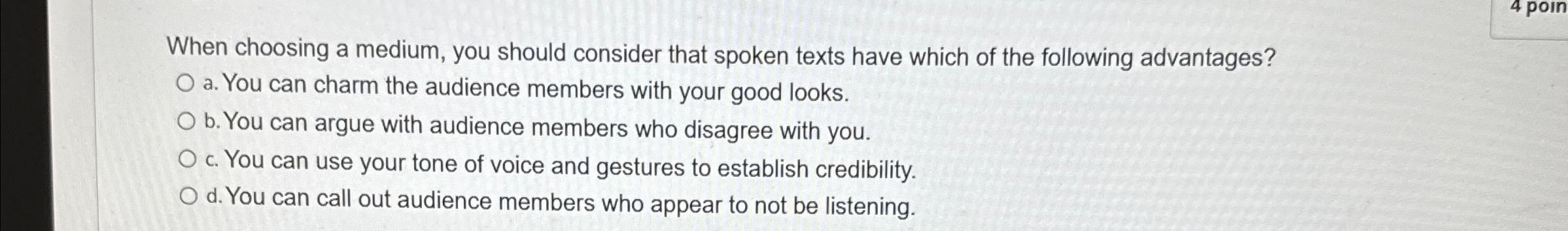  When choosing a medium, you should consider that spoken texts have