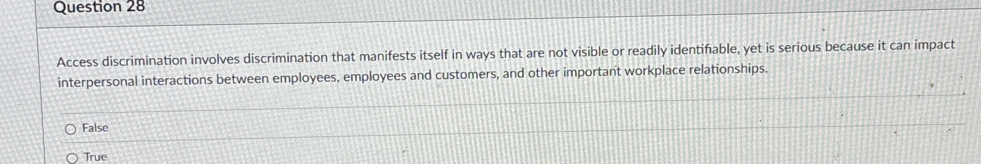  Question 28 Access discrimination involves discrimination that manifests itself in ways