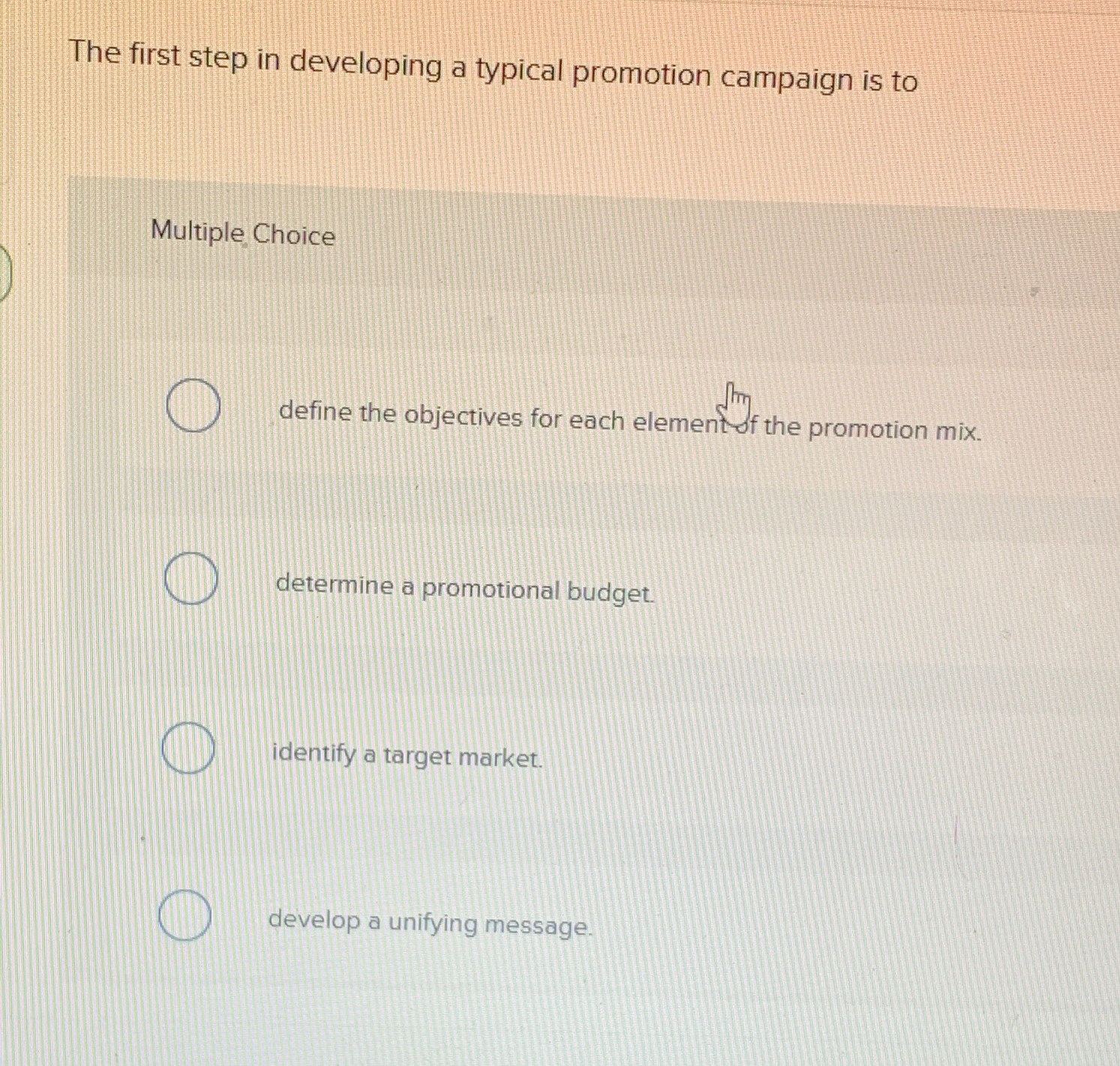  The first step in developing a typical promotion campaign is to