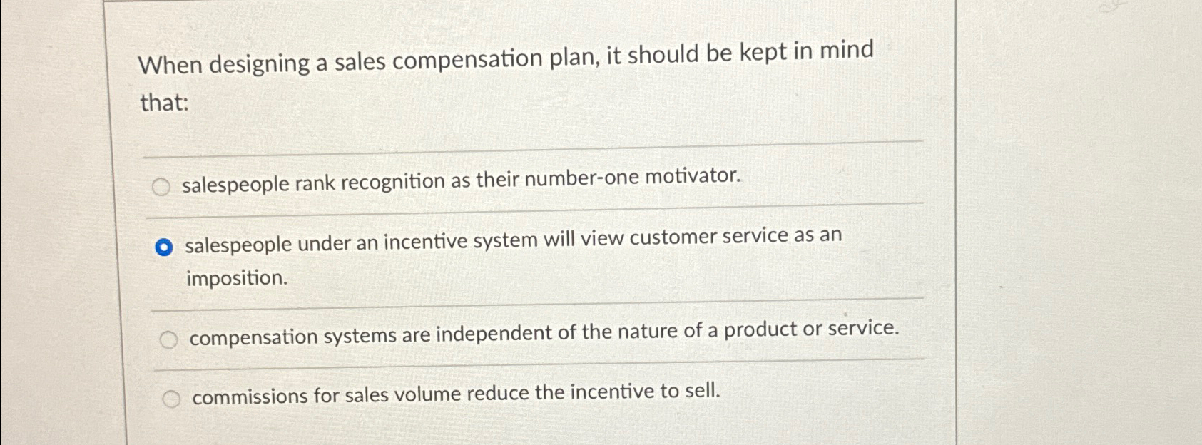  When designing a sales compensation plan, it should be kept in