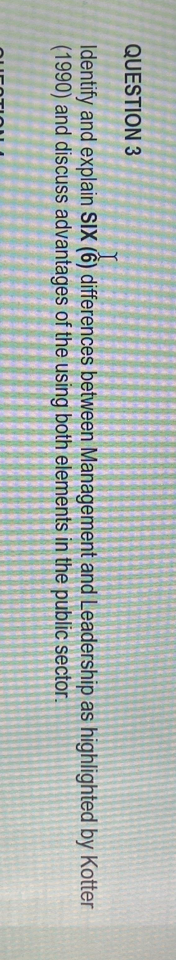  QUESTION 3 Identify and explain SIX (6) differences between Management and