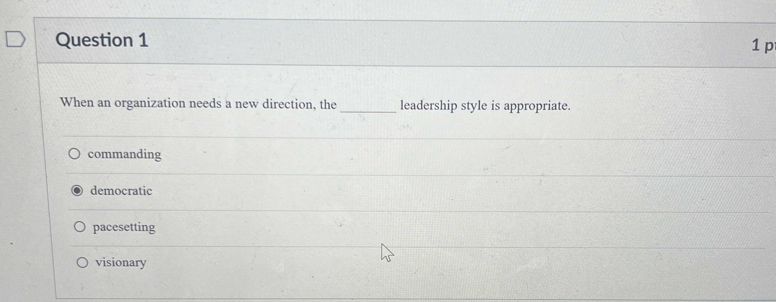  Question 1 1 p When an organization needs a new direction,