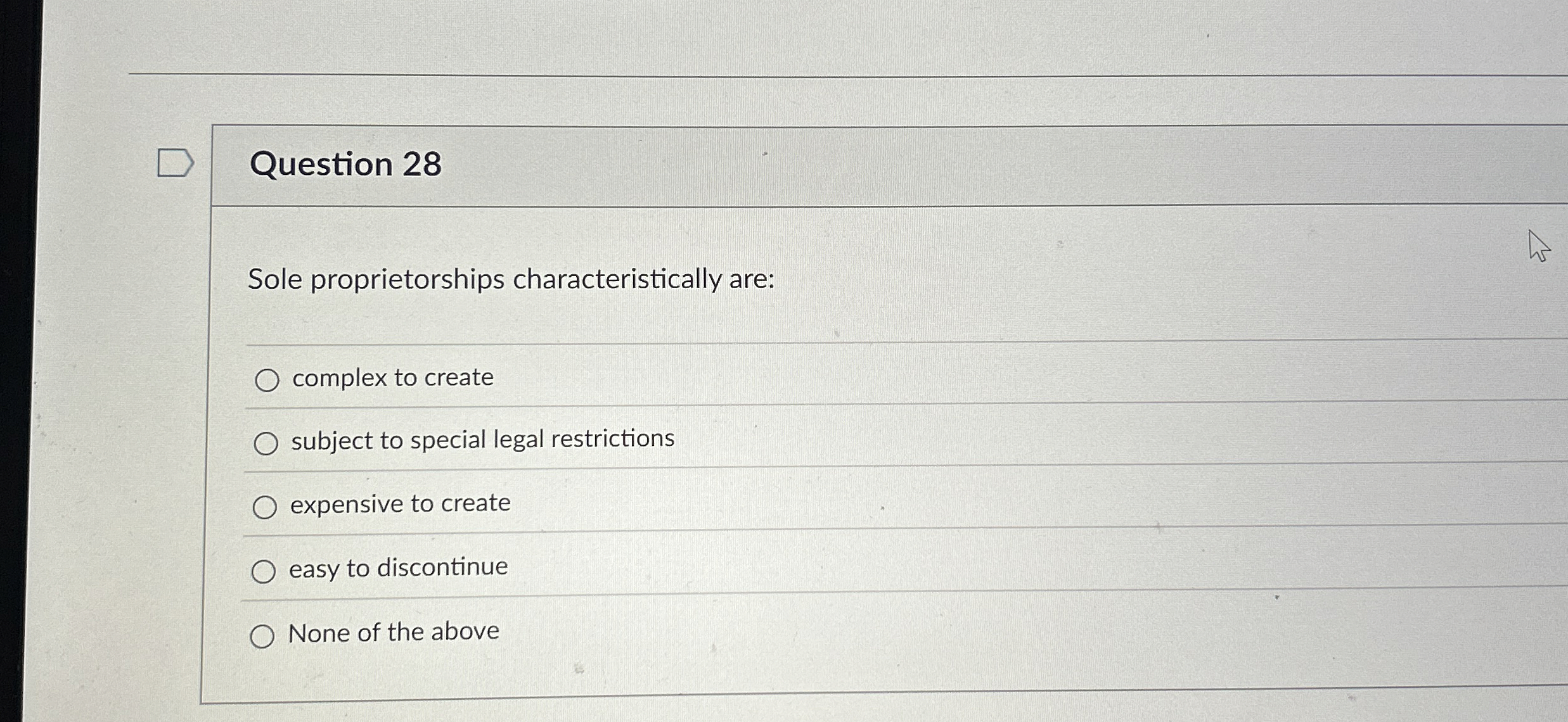  Question 28 Sole proprietorships characteristically are: complex to create subject to