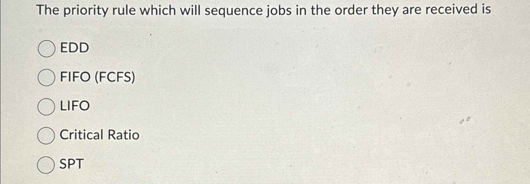  The priority rule which will sequence jobs in the order they