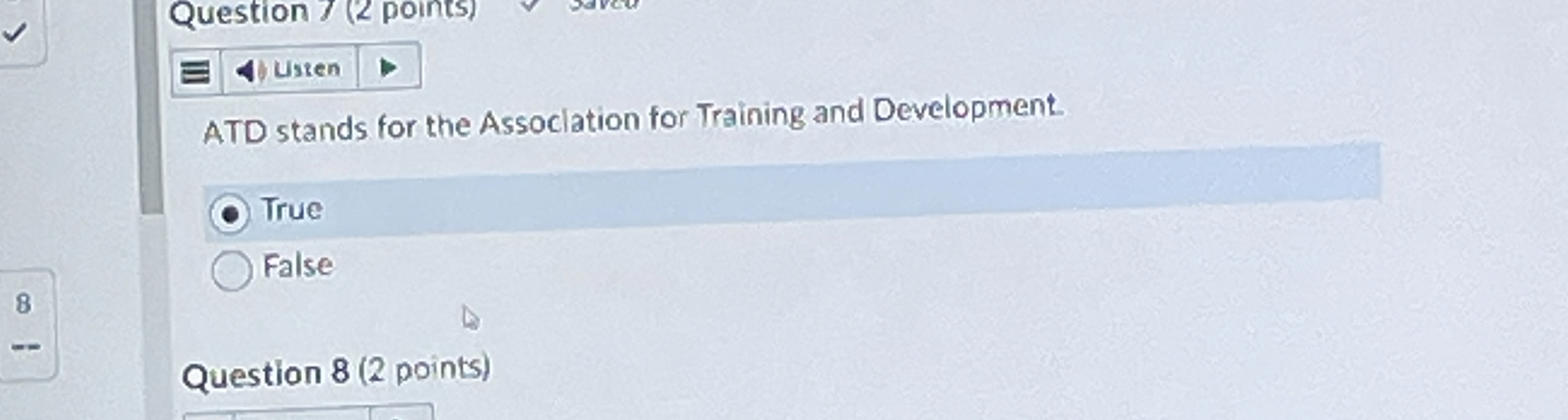  ATD stands for the Assoclation for Training and Development. True False