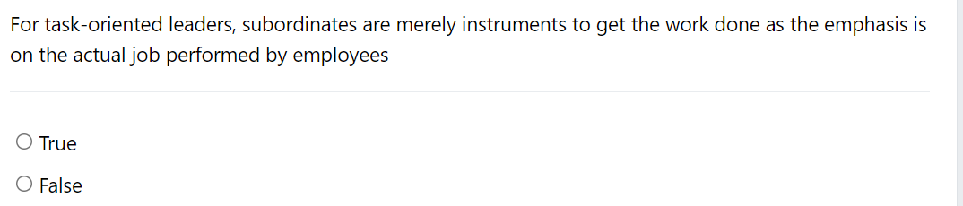  For task-oriented leaders, subordinates are merely instruments to get the work
