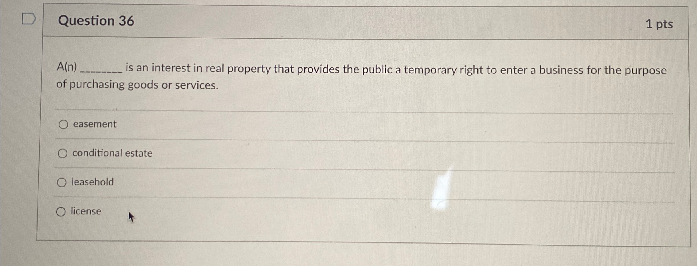  Question 36 1 pts A(n) is an interest in real property