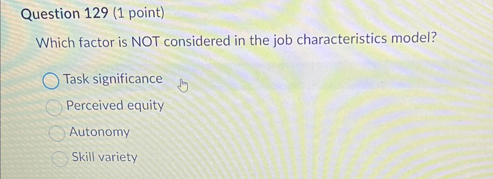  Question 129(1 point) Which factor is NOT considered in the job