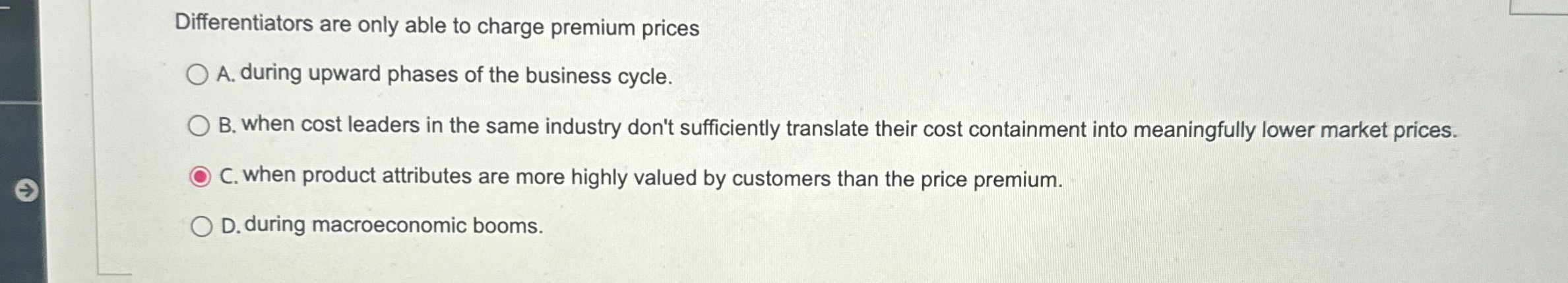  Differentiators are only able to charge premium prices A. during upward