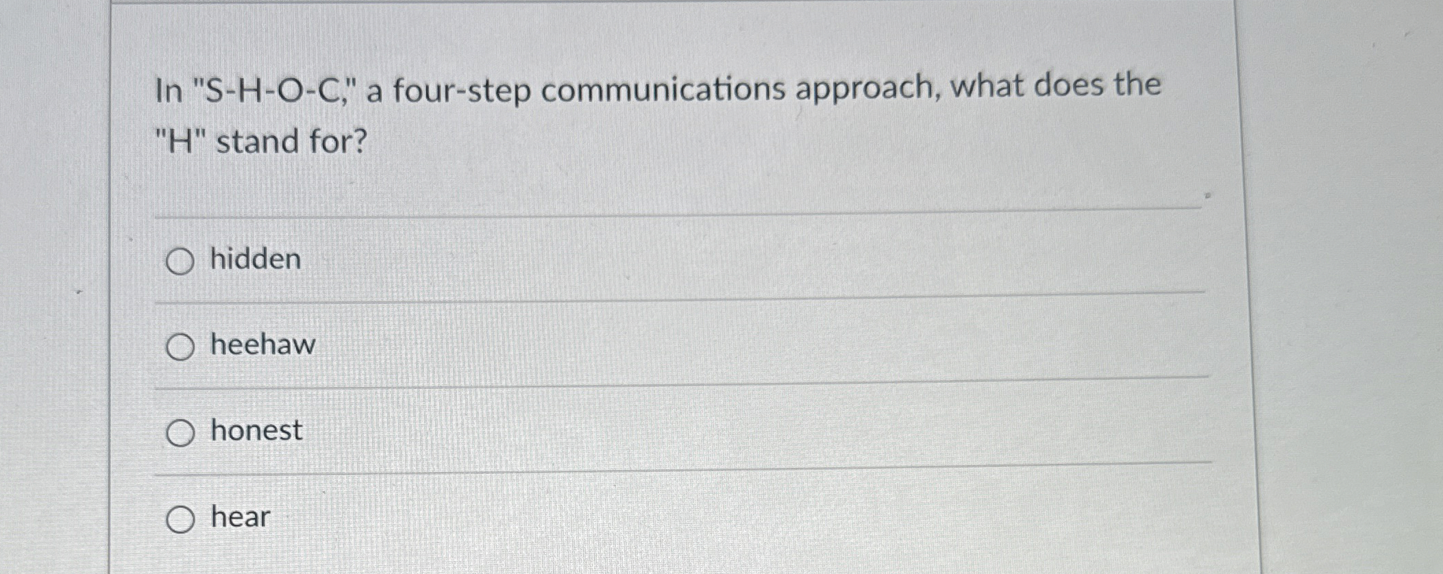  In "S-H-O-C," a four-step communications approach, what does the "H" stand