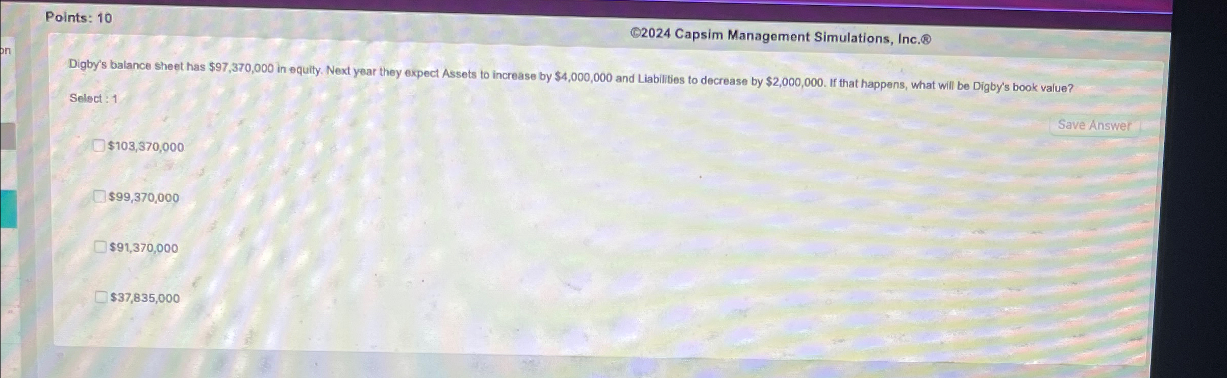  Points: 10 (9)2024 Capsim Management Simulations, Inc. Digby's balance sheet has