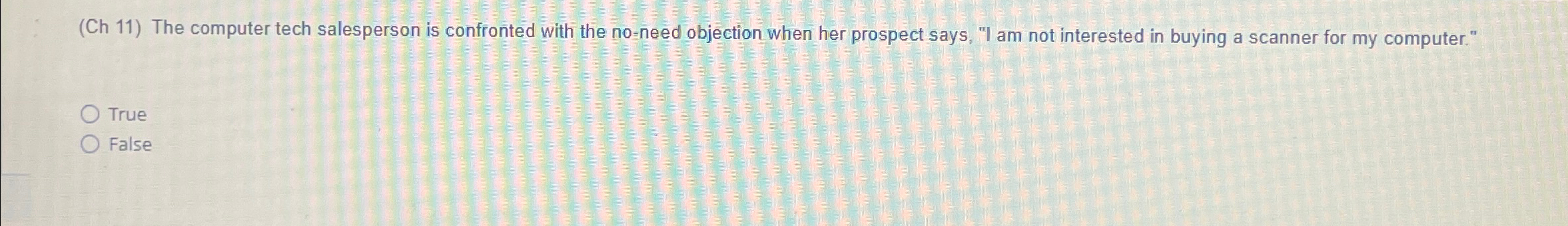  (Ch 11) The computer tech salesperson is confronted with the no-need