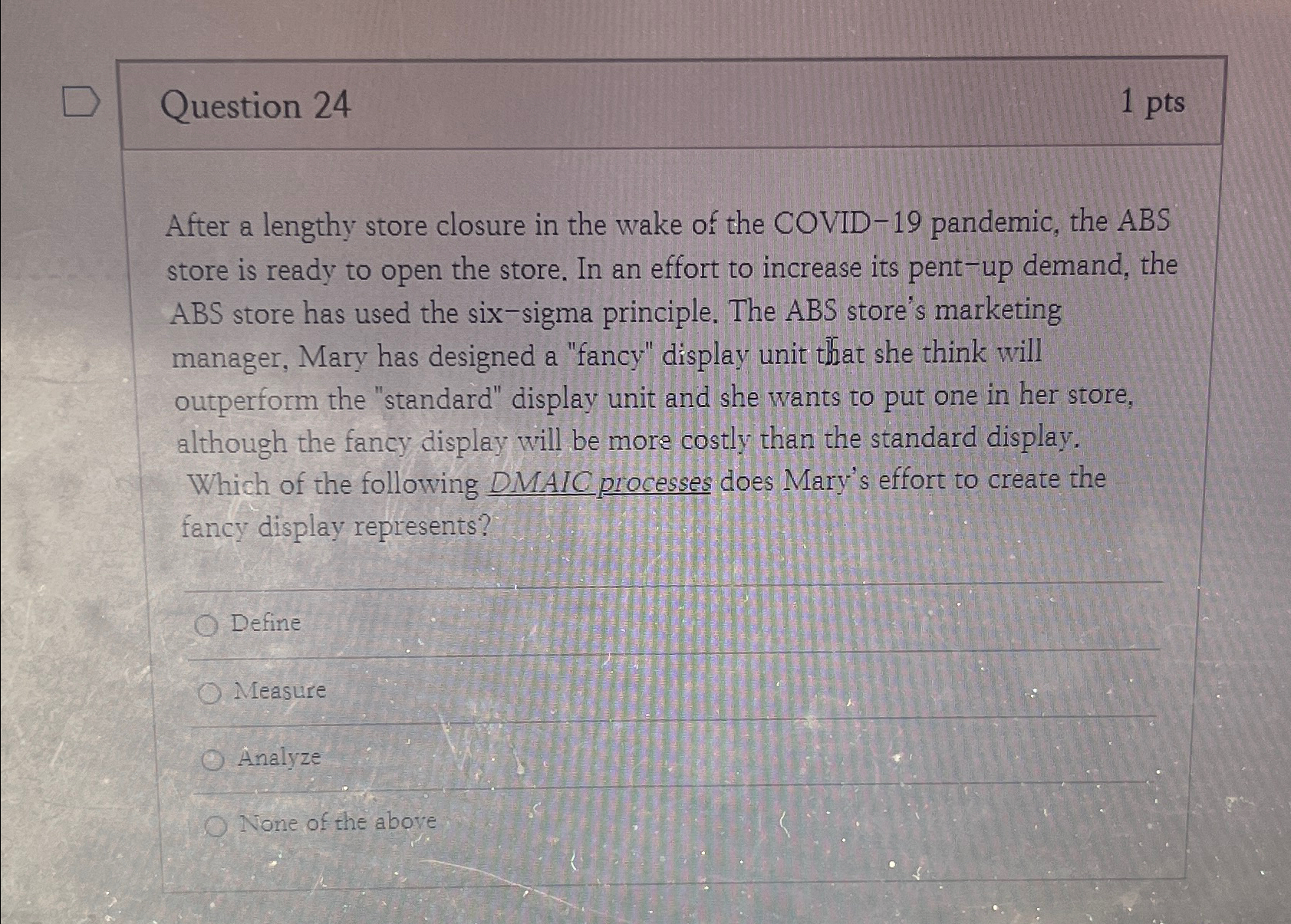  Question 24 1pts After a lengthy store closure in the wake