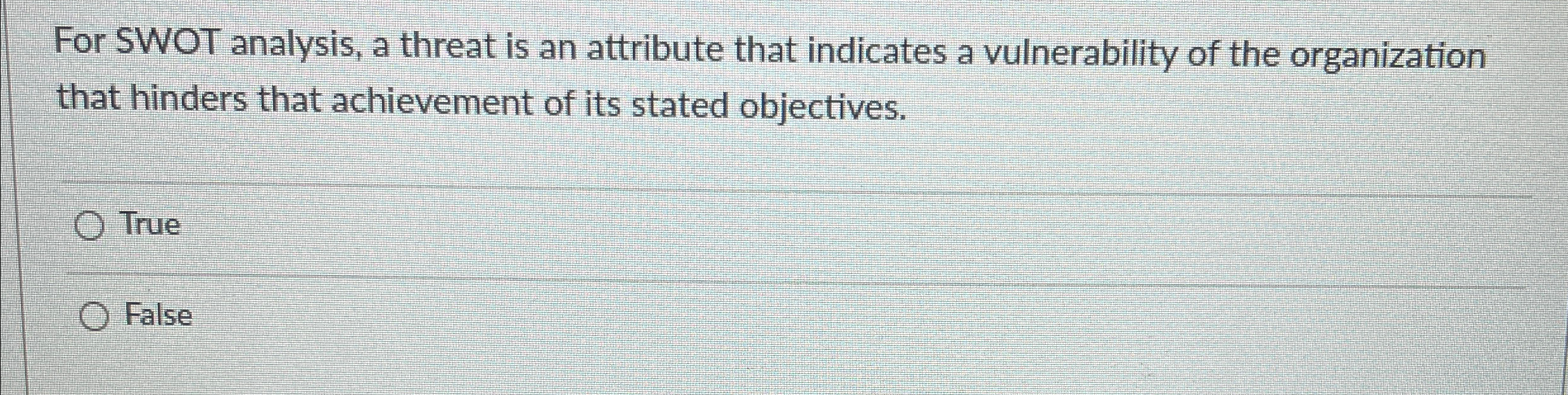  For SWOT analysis, a threat is an attribute that indicates a