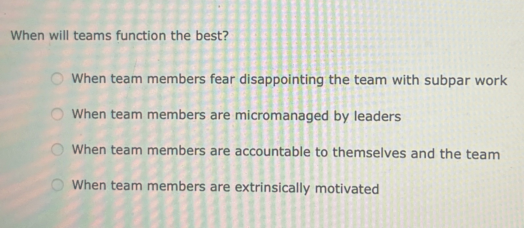  When will teams function the best? When team members fear disappointing
