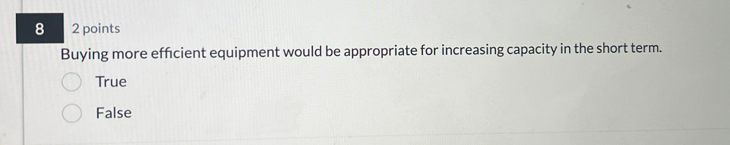  82 points Buying more efficient equipment would be appropriate for increasing