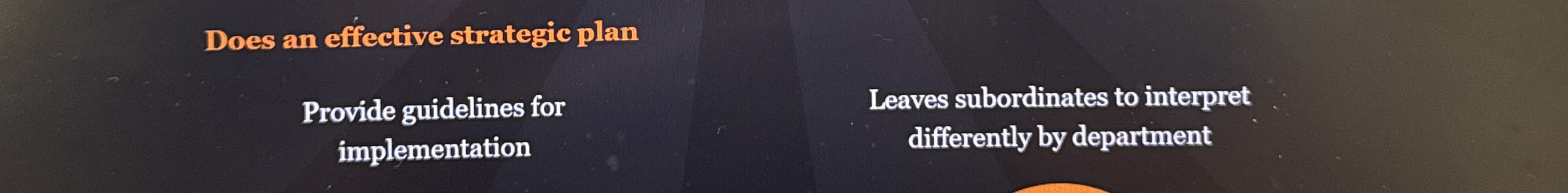  Does an effective strategic plan Provide guidelines for implementation Leaves subordinates