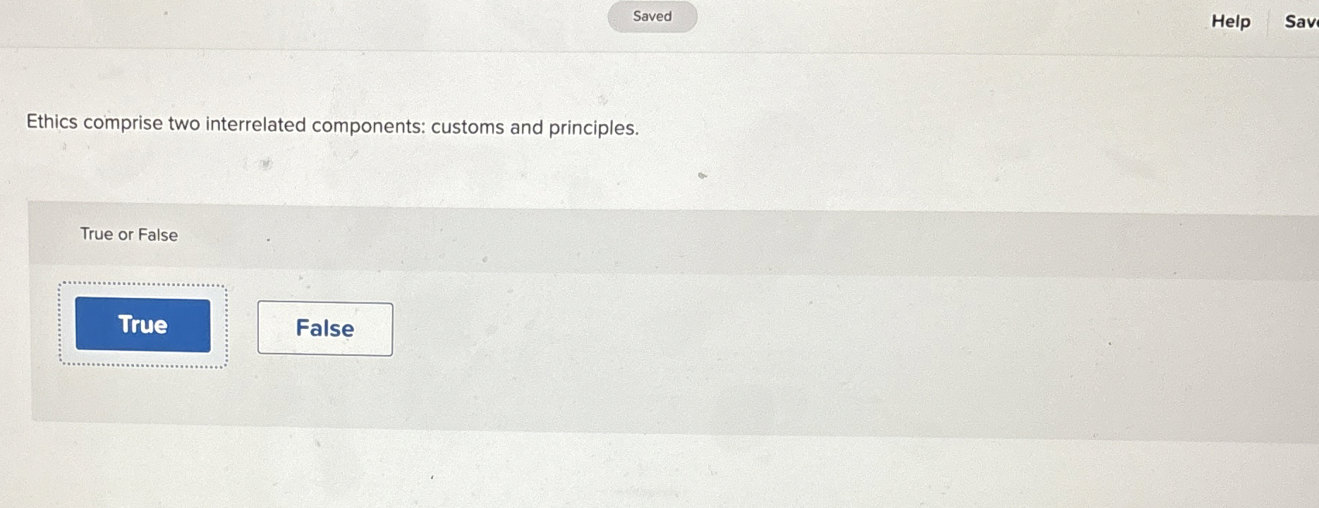  Help Sav Ethics comprise two interrelated components: customs and principles. True