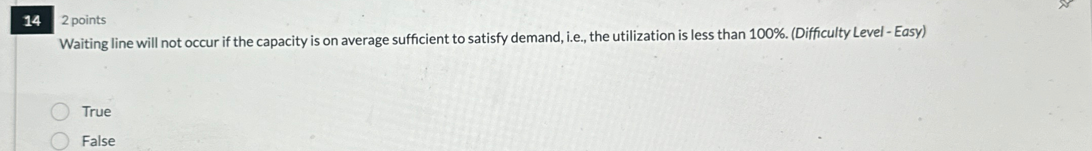  142 points Waiting line will not occur if the capacity is