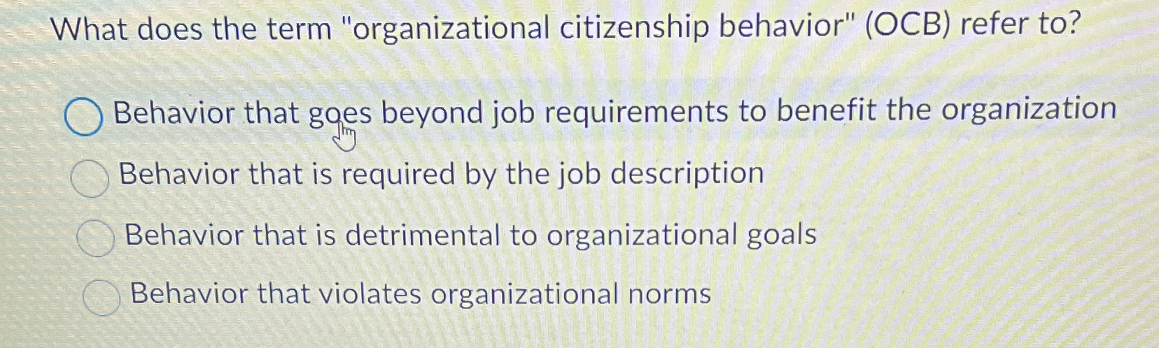  What does the term "organizational citizenship behavior" (OCB) refer to? Behavior