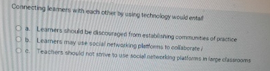  Connecting leamers with each other by using technology would entall a.