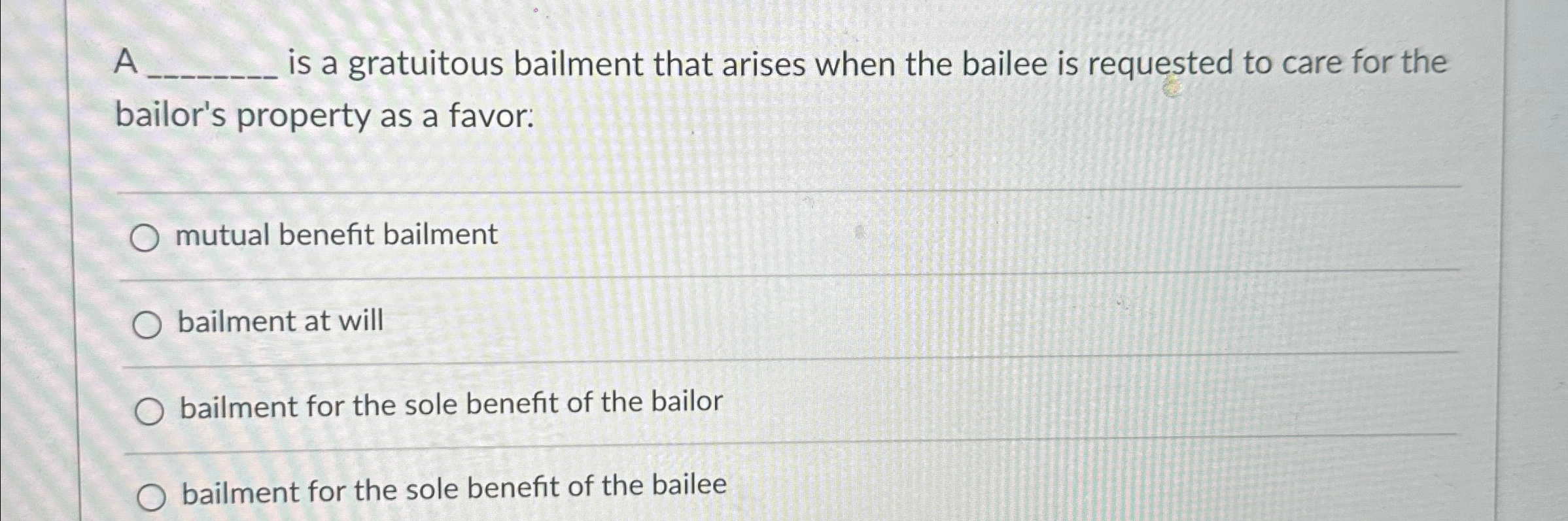  A q, is a gratuitous bailment that arises when the bailee