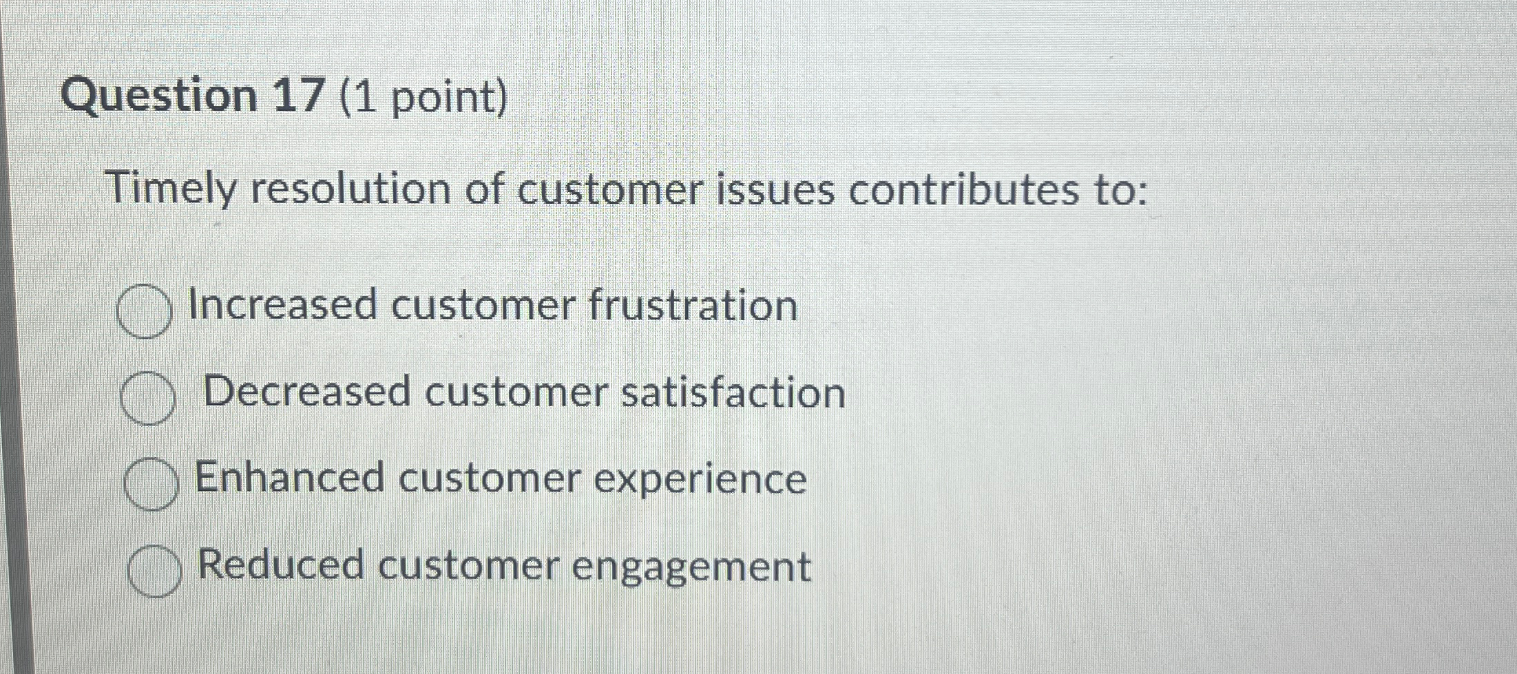 Question 17(1 point) Timely resolution of customer issues contributes to: Increased