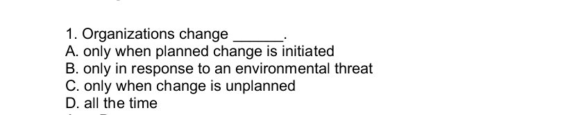  Organizations change q, A. only when planned change is initiated B.