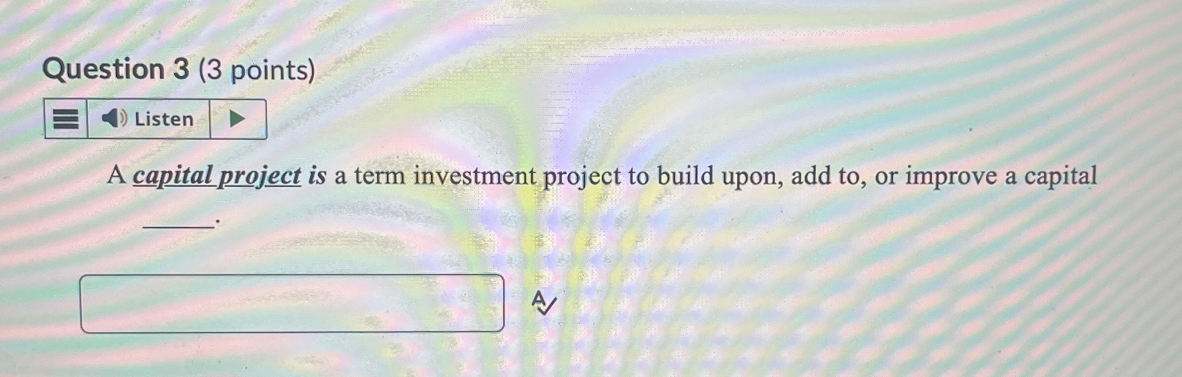  Question 3(3 points) A capital project is a term investment project
