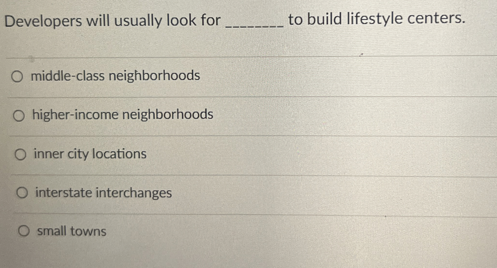  Developers will usually look for ___ to build lifestyle centers. middle-class