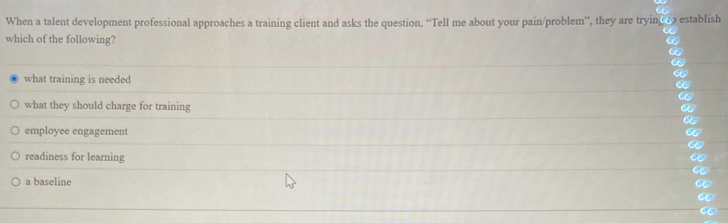  When a talent development professional approaches a training client and asks