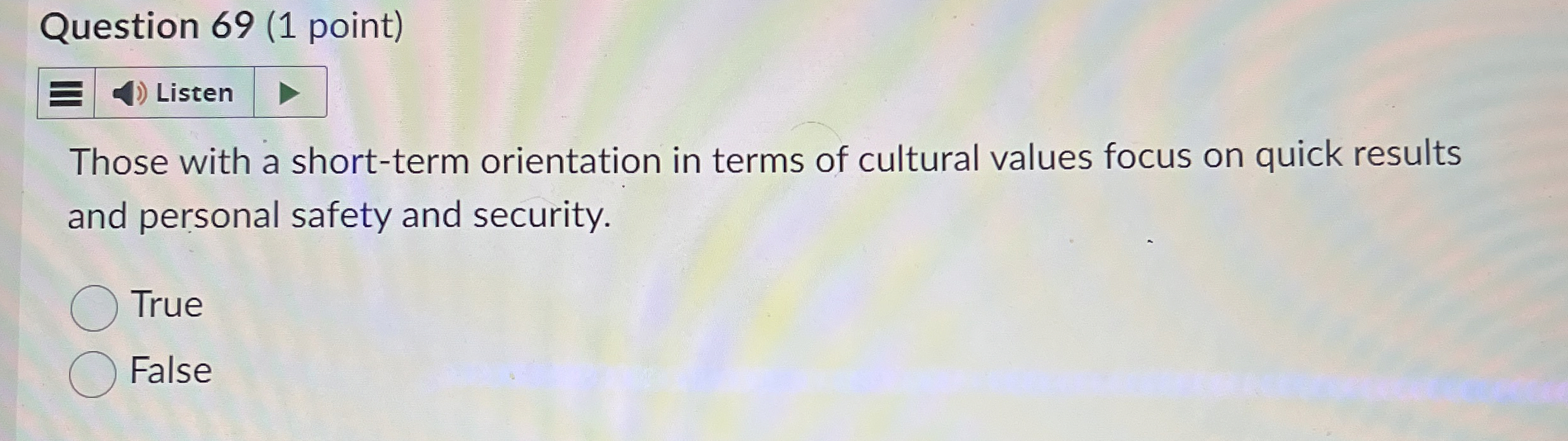  Question 69(1 point) Those with a short-term orientation in terms of