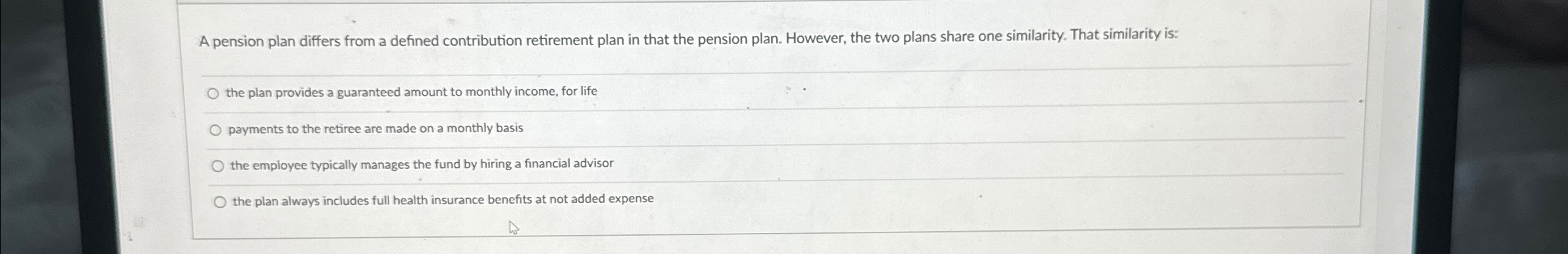  A pension plan differs from a defined contribution retirement plan in