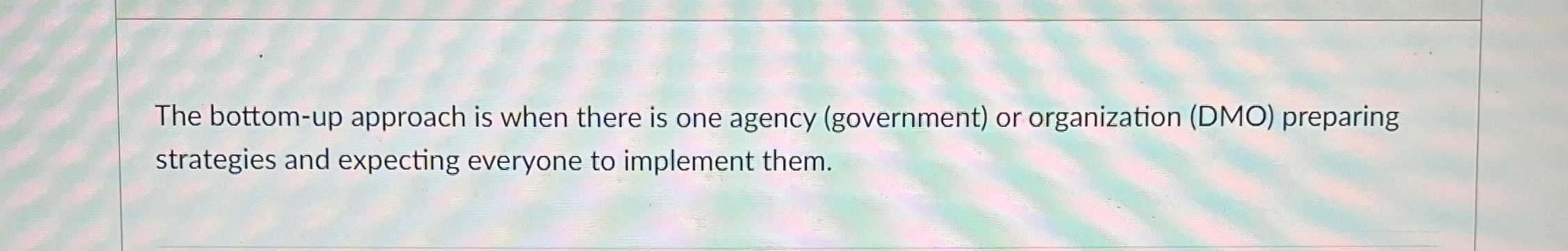  True or false. The bottom-up approach is when there is one