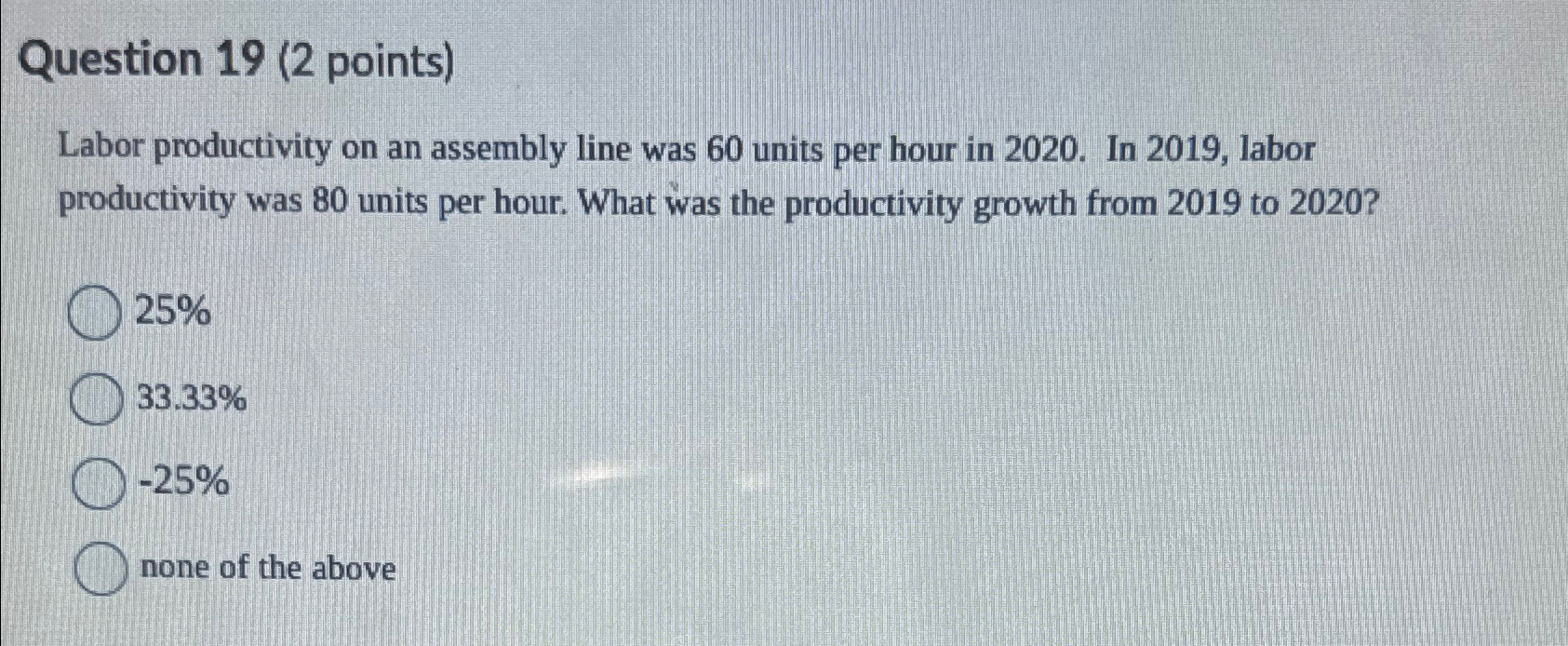  Question 19(2 points) Labor productivity on an assembly line was 60