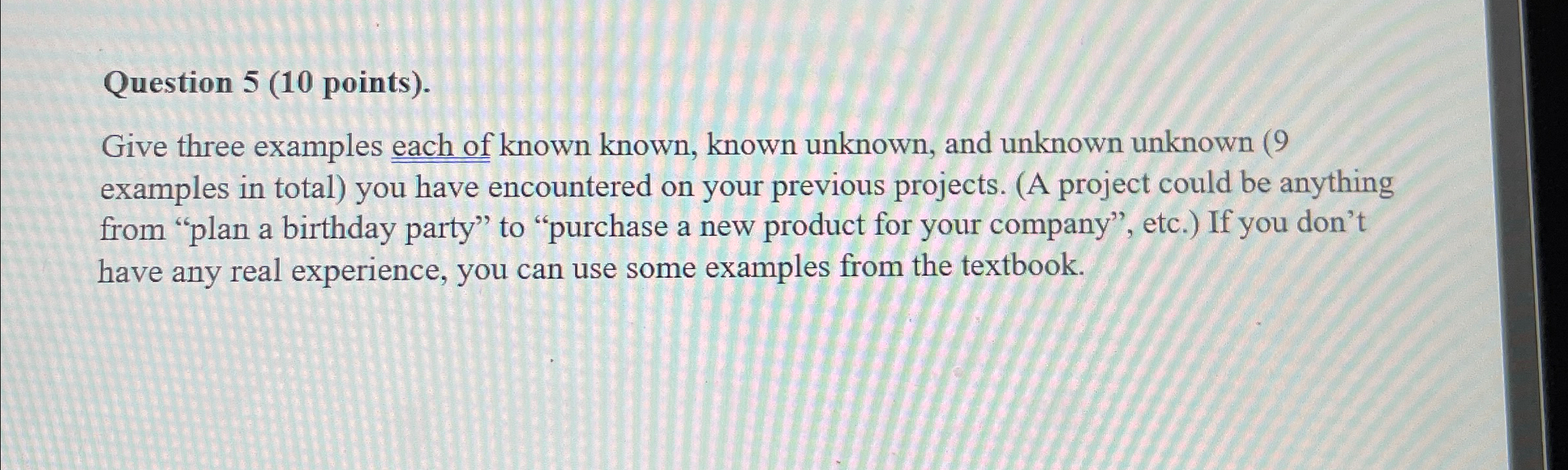  Question 5(10 points). Give three examples each of known known, known