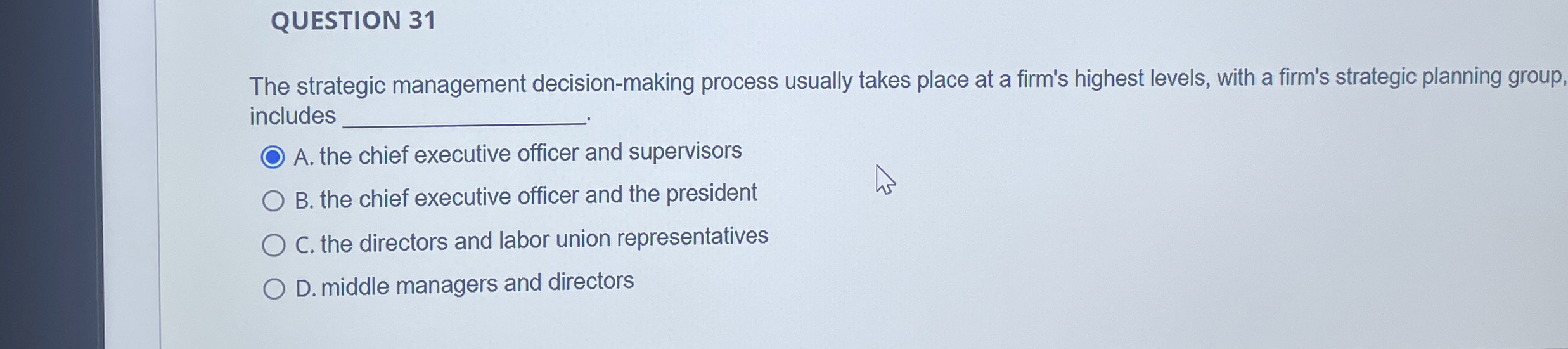  QUESTION 31 The strategic management decision-making process usually takes place at