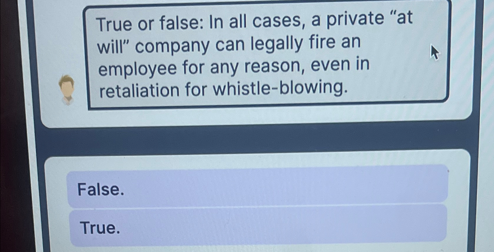 True or false: In all cases, a private "at will" company