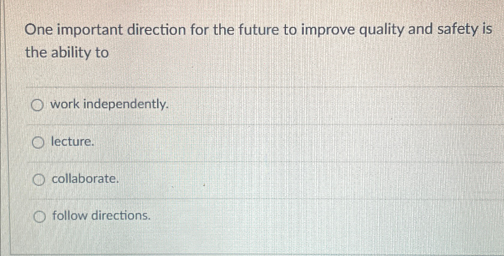  One important direction for the future to improve quality and safety