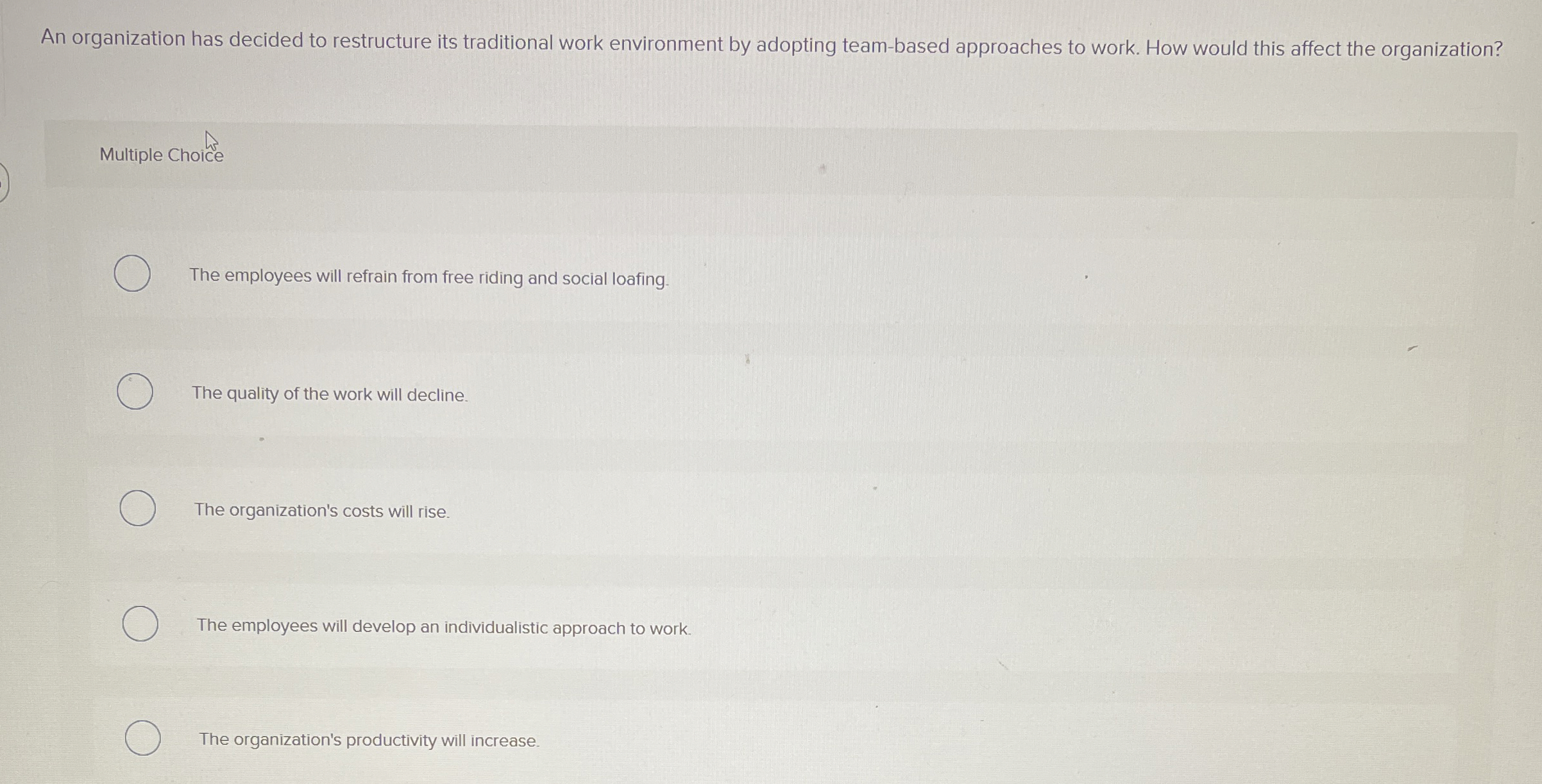  An organization has decided to restructure its traditional work environment by