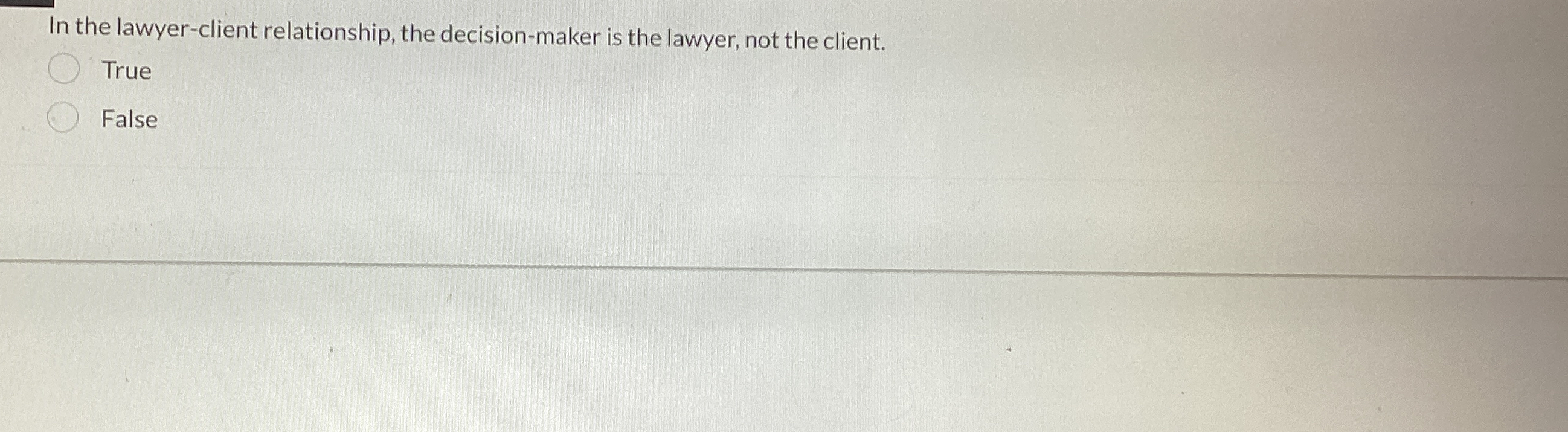  In the lawyer-client relationship, the decision-maker is the lawyer, not the