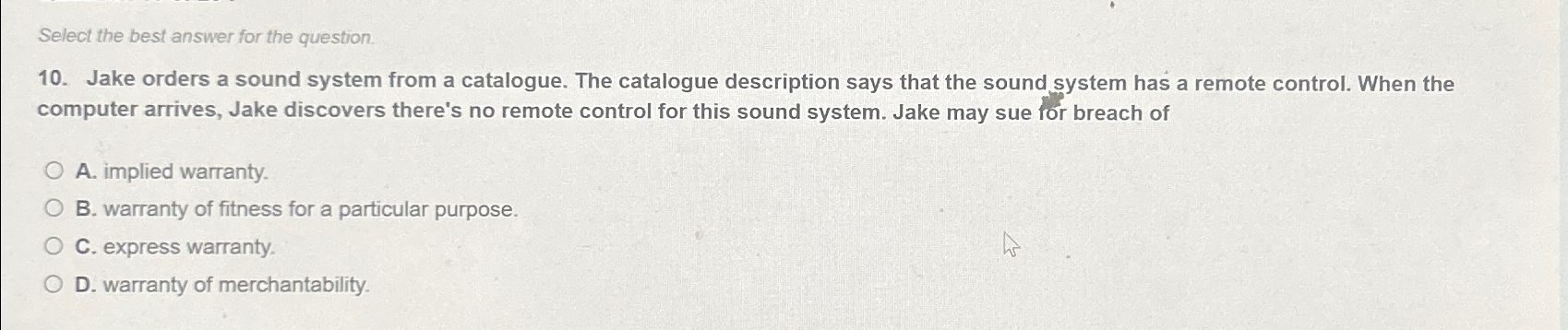  Select the best answer for the question. 10. Jake orders a