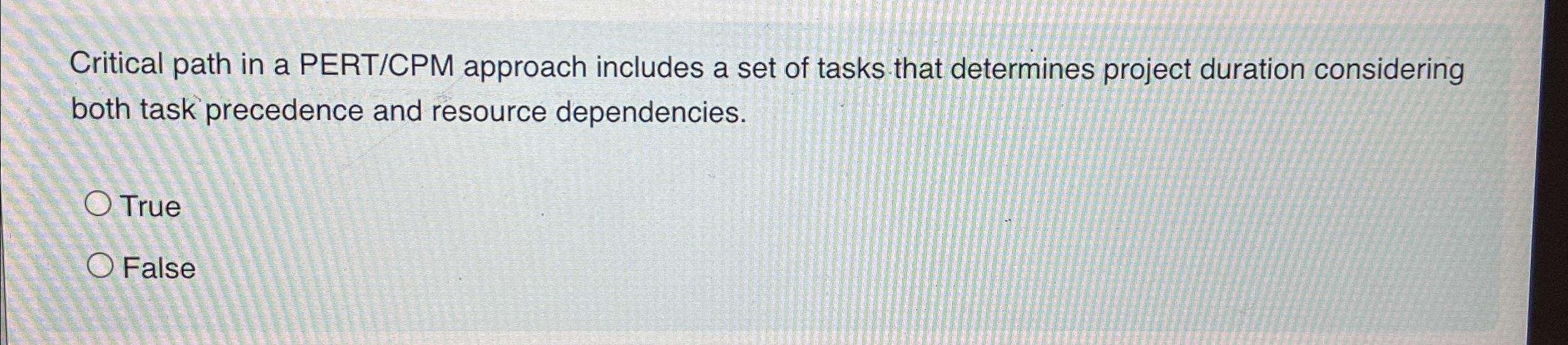  Critical path in a PERT/CPM approach includes a set of tasks