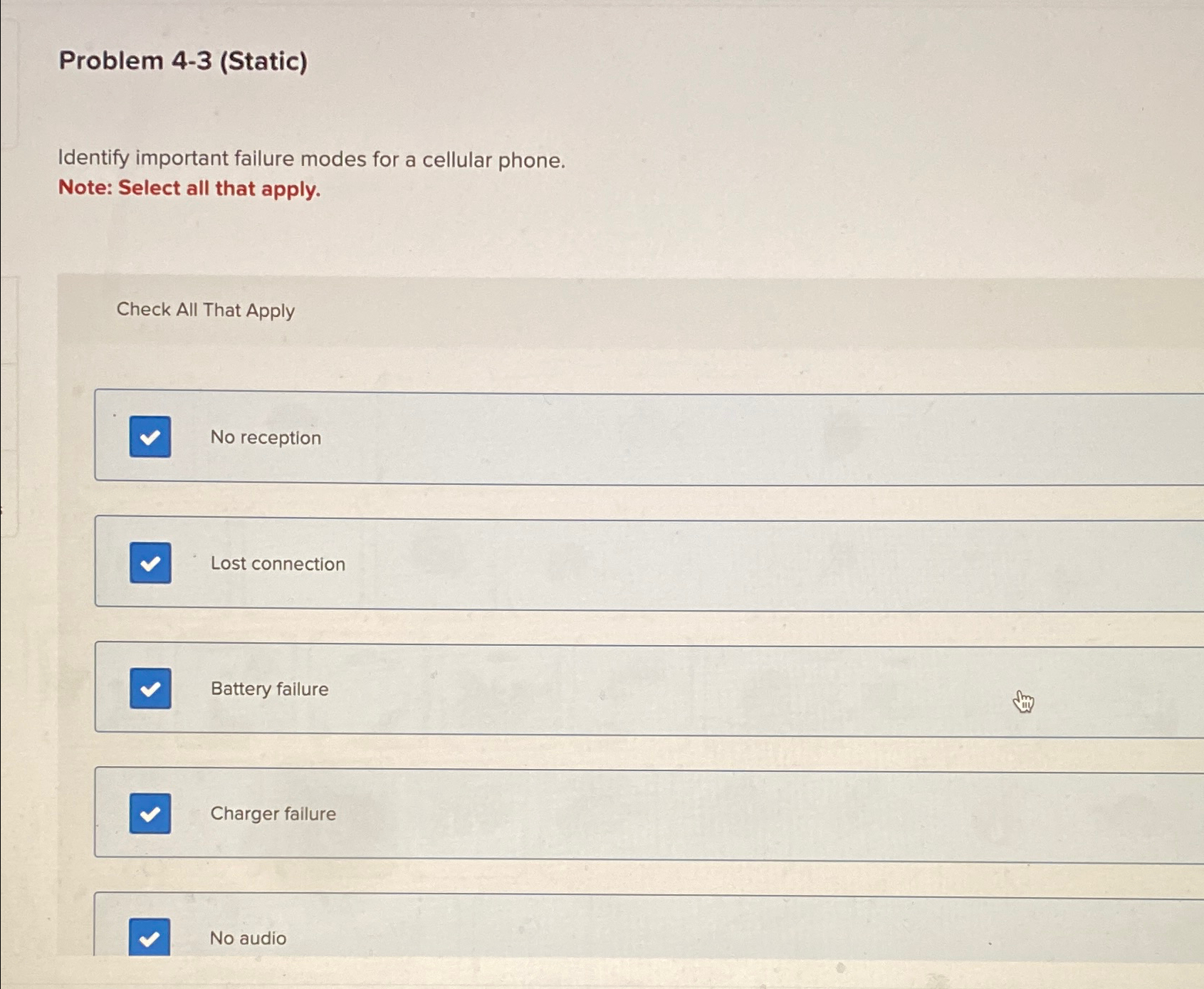  Problem 4-3(Static) Identify important failure modes for a cellular phone. Note: