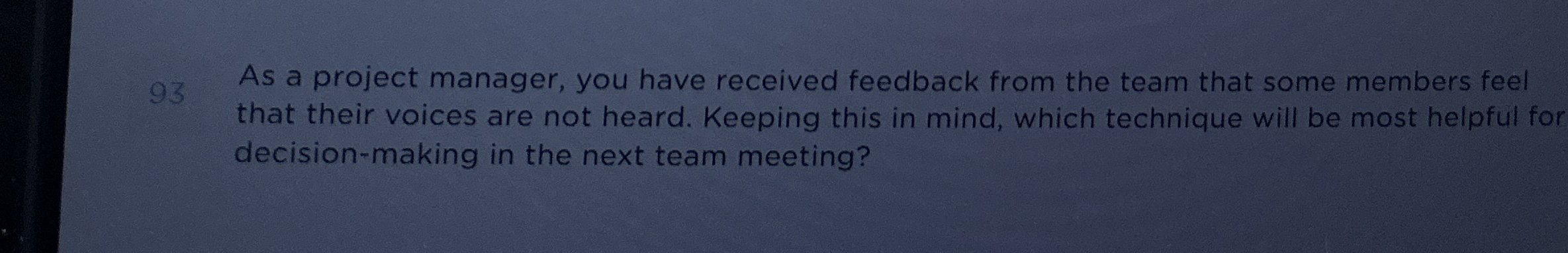  93 As a project manager, you have received feedback from the