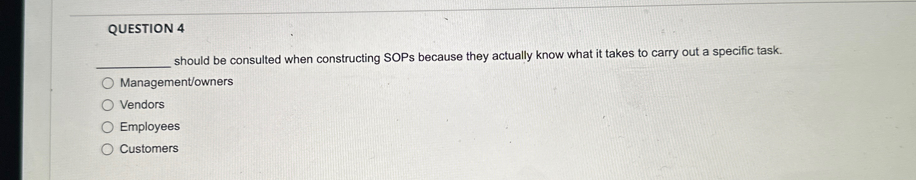  QUESTION 4 q, should be consulted when constructing SOPs because they