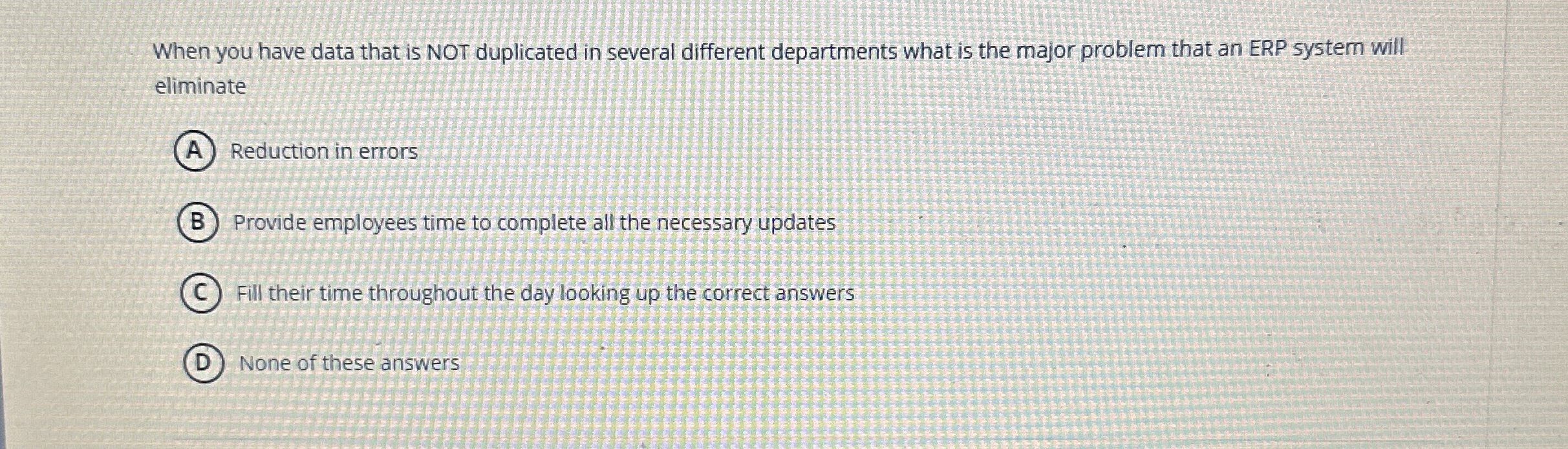  When you have data that is NOT duplicated in several different