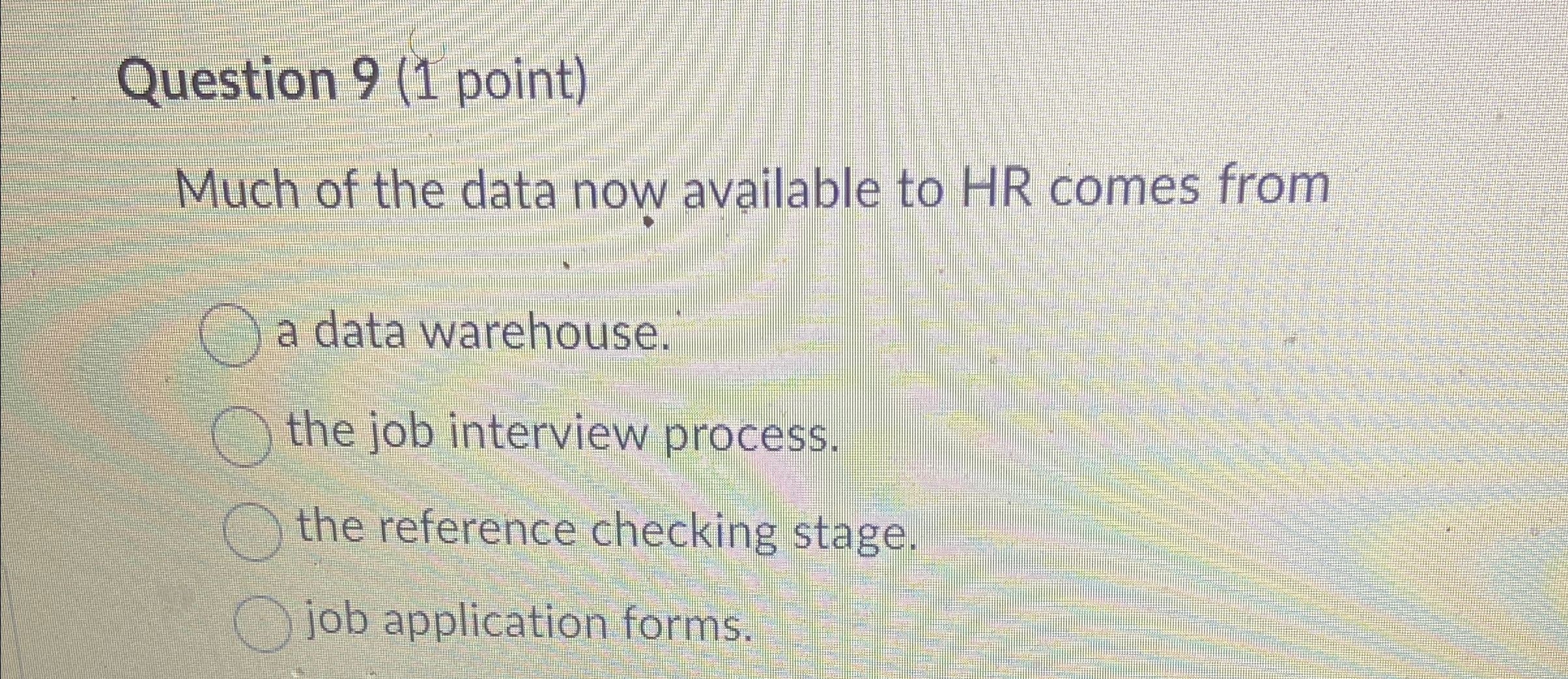  Question 9(1 point) Much of the data now available to HR